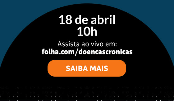 18 de abril | 10h | Assista ao vivo em: folha.com/doencascronicas | Saiba Mais