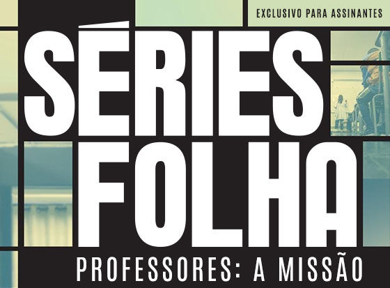 Séries Folha | Professores: A Missão | Exclusivo para assinantes