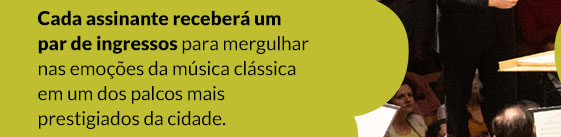 Cada assinante receberá um par de ingressos para mergulhar nas emoções da música clássica em um dos palcos mais prestigiados da cidade.