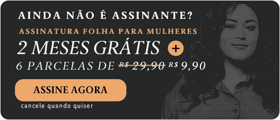 Assinatura Folha para Mulheres. 2 meses grátis + 6 parcelas de R$ 9,90. Assine Agora. Cancele quando quiser