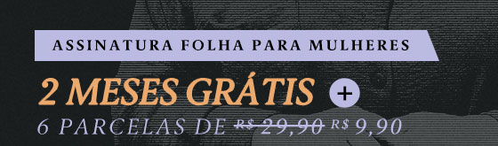 Assinatura Folha para Mulheres: 2 meses grátis + 6 parcelas de R$ 9,90