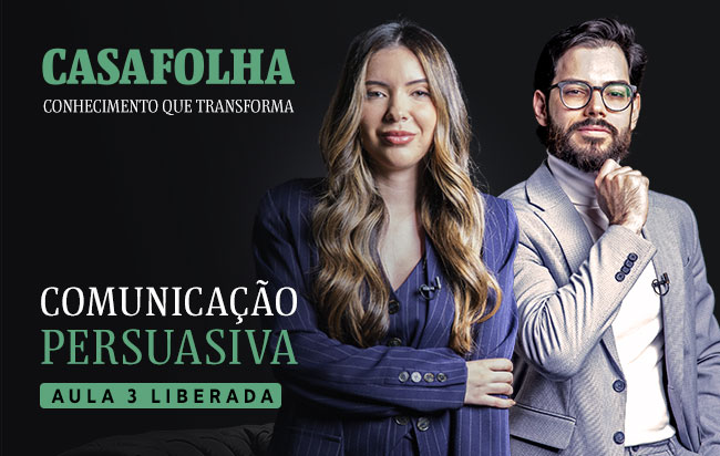 CasaFolha Conhecimento que Transforma | Comunicação Persuasiva Aula 3 liberada