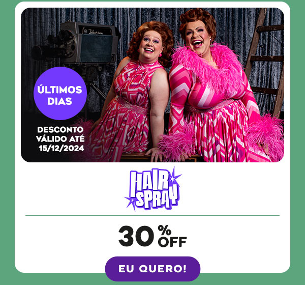 Hairspray: 30% OFF - Eu quero!