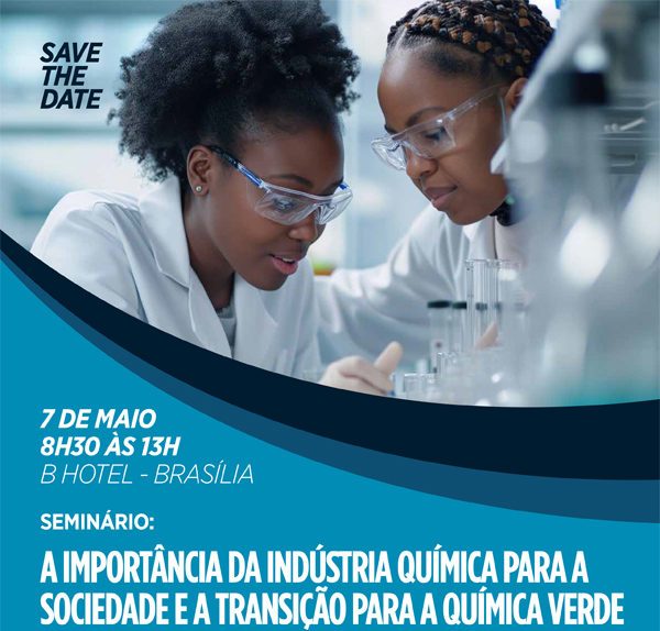 Seminário: A Importância da Indústria Química para a Sociedade e a Transição para a Química Verde. 7 de Maio das 8h30 às 13h - B Hotel Brasília