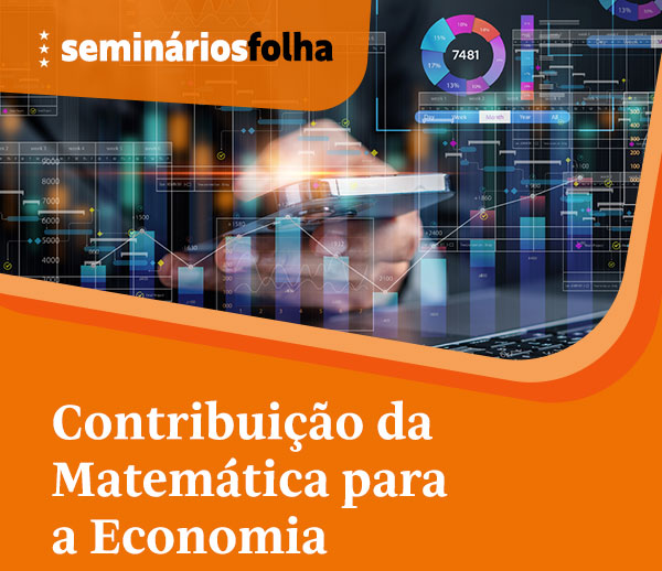 Seminários Folha: Contribuição da Matemática para a Economia
