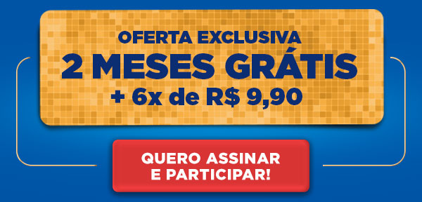 Oferta exclusiva: 2 meses grátis + 6x R$ 9,90. Cancele quando quiser.
