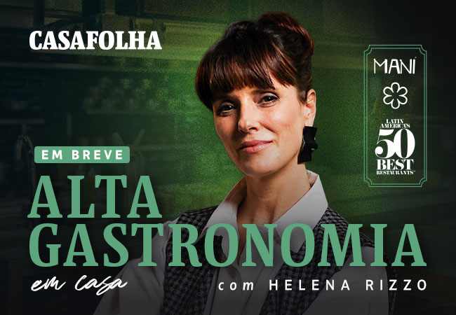 CasaFolha | Alta Gastronomia em Casa, com Helena Rizzo