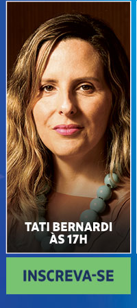 Tati Bernardi: às 17h | Inscreva-se
