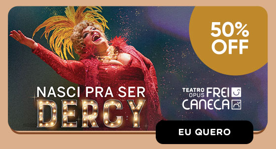 NASCI PARA SER DERCY: 50% OFF. Eu quero.