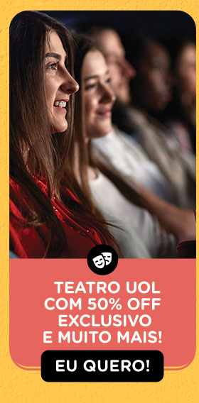 Teatro UOL com 50% OFF exclusivo e muito mais! Eu quero!