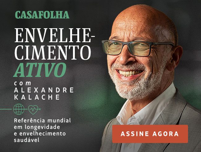CasaFolha | Envelhecimento Ativo com Alexandre Kalache | Assine agora | Referência mundial em longevidade e envelhecimento saudável