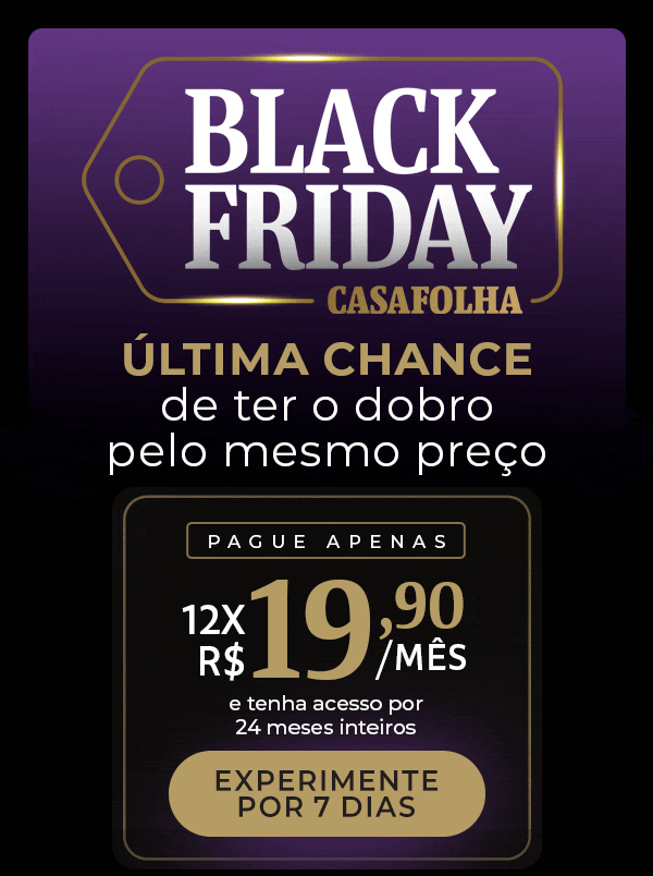 Black Friday CasaFolha. Última chance de ter o dobro pelo mesmo preço. 2 anos por 1. Pague apenas 12x R$ 19,90 e tenha acesso por 24 meses inteiros. Experimente por 7 dias.