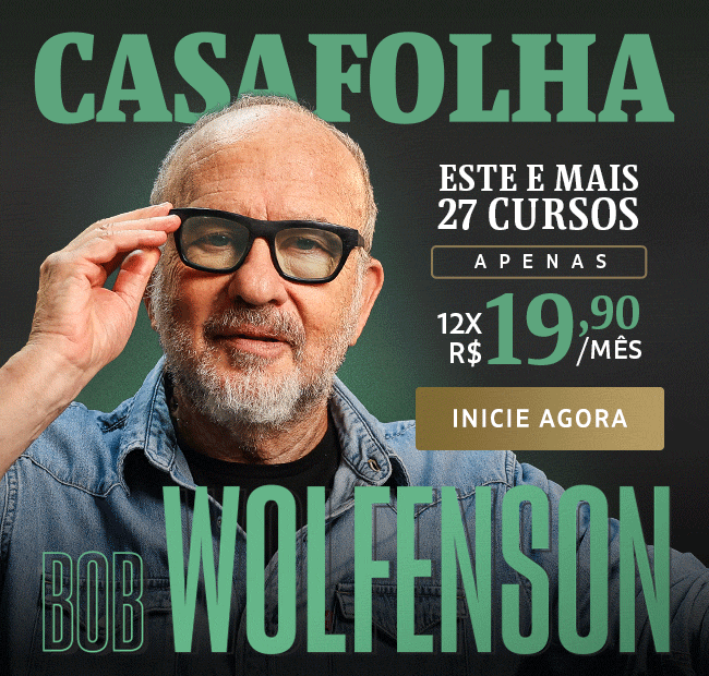 CasaFolha | Bob Wolfenson | Este e mais 27 cursos, apenas 12x R$ 19,90/mês. Inicie agora. 