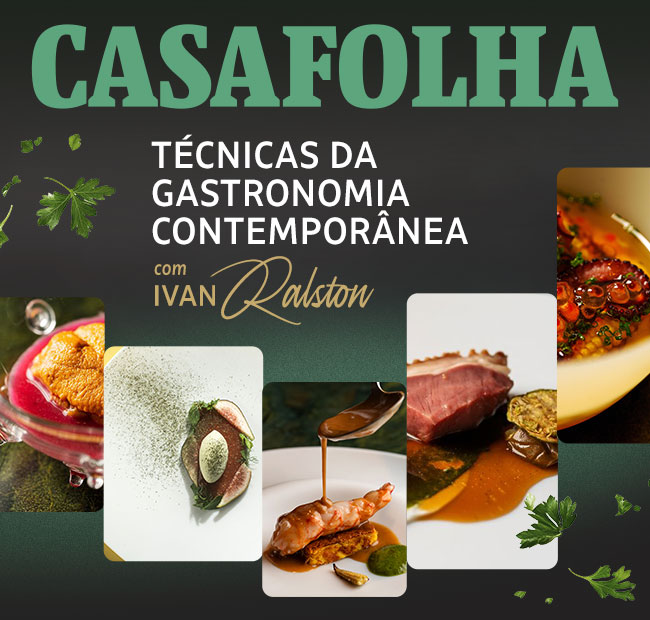 CasaFolha | Técnicas da Gastronomia Contemporânea com Ivan Ralston: Oferta de lançamento, apenas 12x R$ 19,90/mês. Assine agora.