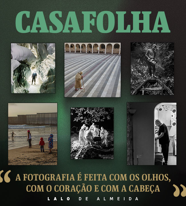 CasaFolha | Lalo de Almeida | A fotografia é feita com os olhos, com o coração e com a cabeça
