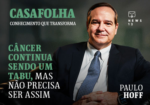 CasaFolha Conhecimento que Transforma | NEWS 12 | Câncer continua sendo um tabu, mas não precisa ser assim. Paulo Hoff.