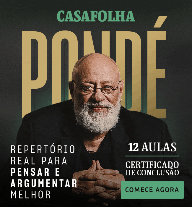 CasaFolha | Pondé | Repertório real para pensar e argumentar melhor. 12 aulas + certificado. Comece agora