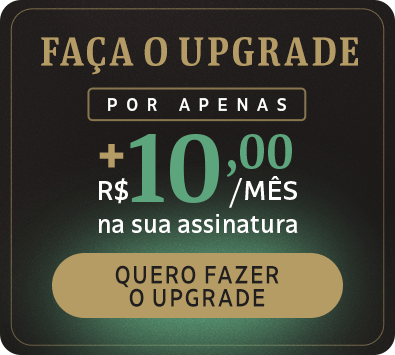 Faça o upgrade por apenas + R$ 10,00/mÊs na sua assinatura. Quero fazer o upgrade