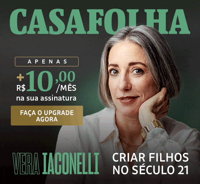 CasaFolha | Apenas + R$ 10,00/mês na sua assinatura. Faça o upgrade Agora. Vera Iaconelli - Criar Filho no Século 21 
