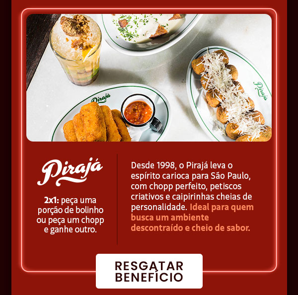 Pirajá: 2x1: peça uma porção de bolinho ou peça um chopp e ganhe outro.