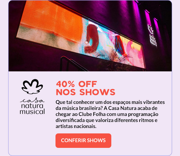 Casa Natura: 40% OFF em shows