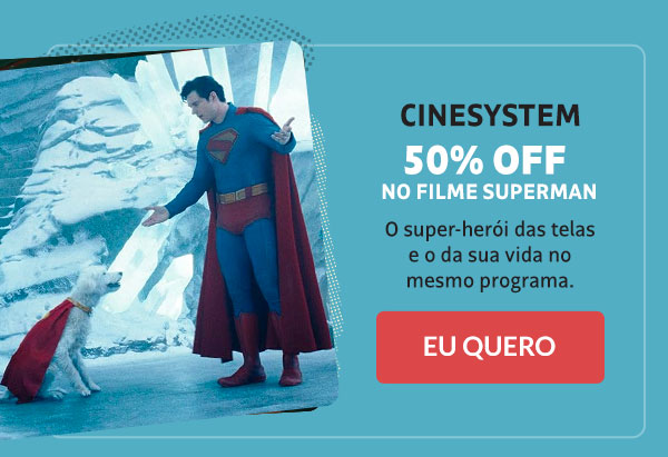 Cinesystem: 50% OFF no filme Superman
