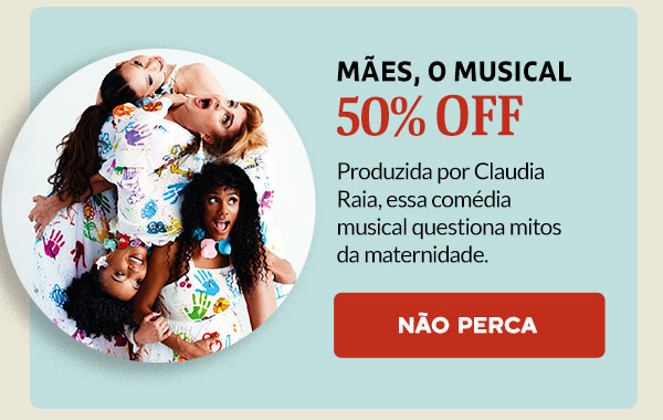 Mães, o musical: 50% OFF