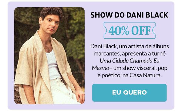 Show do Dani Black: 40% OFF