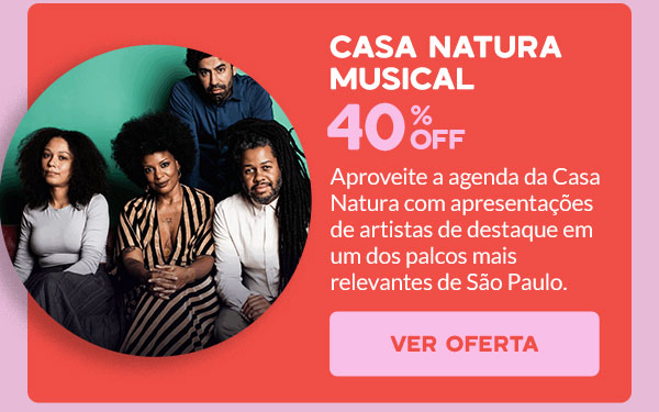 Casa Natura Musical: 40% OFF