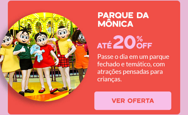 Parque da Monica: até 20% OFF