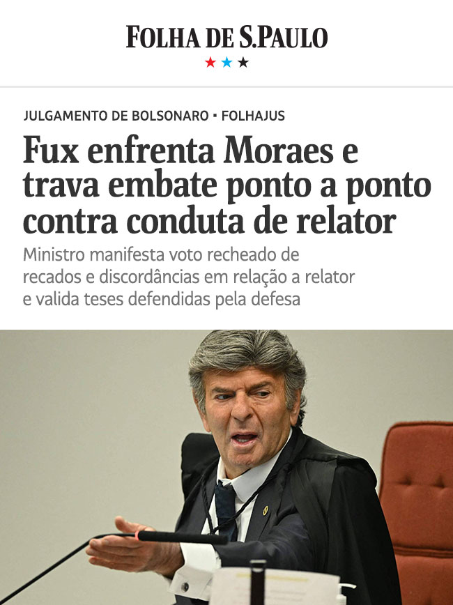 Folha de S.Paulo: Fux enfrenta Moraes e trava embate ponto a ponto contra conduta de relator. Ministro manifesta voto recheado de recados e discordâncias em relação a relator e valida teses defendidas pela defesa