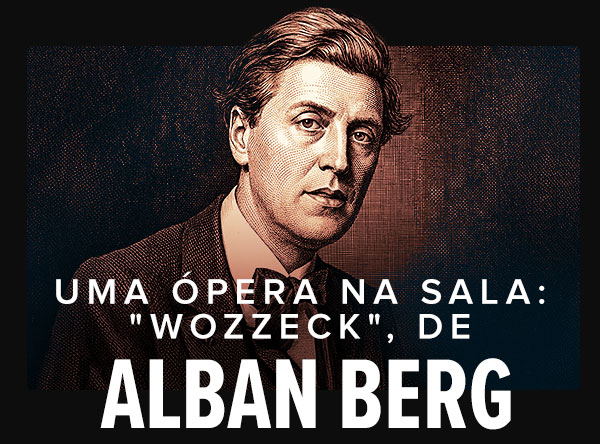 Uma ópera na Sala: Wozzeck, de Alban Berg