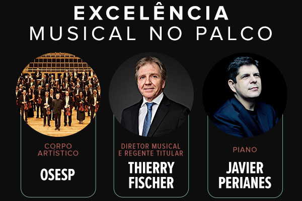 Corpo artístico: OSESP, Diretor musical e refente titular: Thierry Fischer, Piano: Javier Perianes