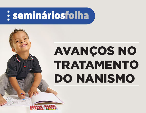 Seminários Folha Avanços no Tratamento do Nanismo
