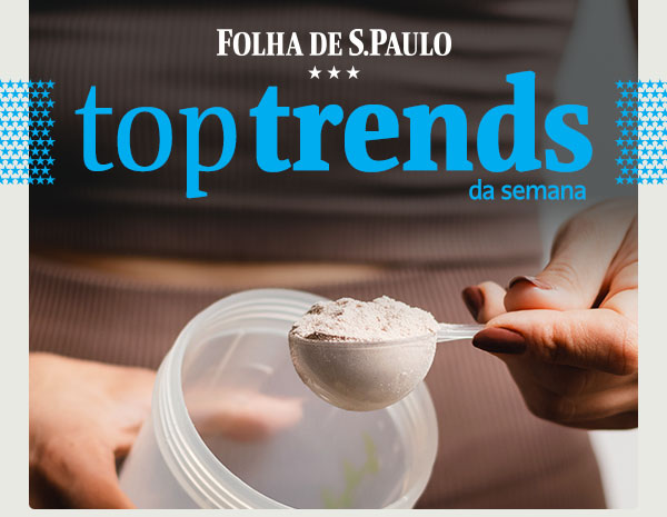 Folha de S.Paulo - Top Trends da Semana