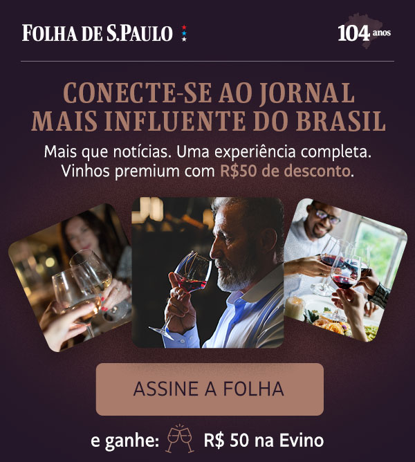 Conecte-se ao jornal mais influente do Brasil. Mais que notícias. Uma experiência completa. Vinhos premium com R$50 de desconto. Assine a Folha e ganhe: R$  50 na Evino