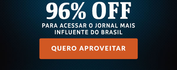 96% OFF para acessar o jornal mais influente do Brasil. Quero aproveitar