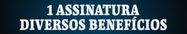 1 assinatura diversos benefícios