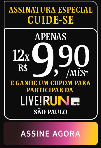 Assinatura especial Cuide-se, apensa R$ 12x R$ 9,90/mês* e ganhe um cupom para participar da Live! Run XP São Paulo. Assine agora