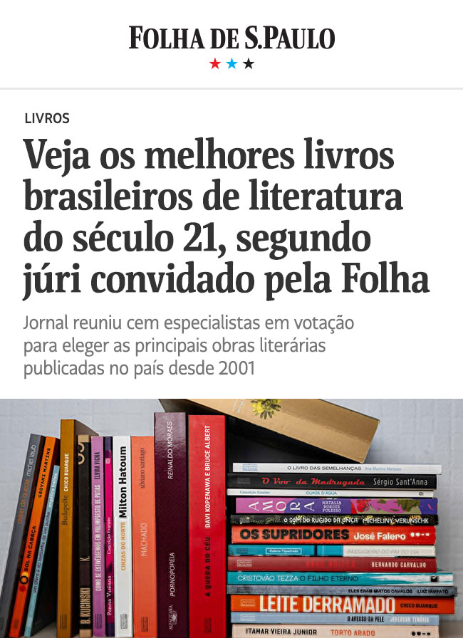 Folha de S.Paulo | Veja os melhores livros brasileiros de literatura do século 21, segundo júri convidado pela Folha | Jornal reuniu cem especialistas em votação para eleger as principais obras literárias publicadas no país desde 2001