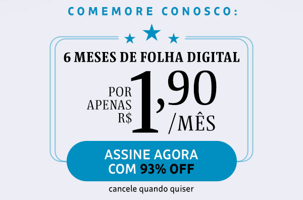Comemore conosco: 6 meses de Folha Digital por apenas R$ 1,90/mês. Assine agora com 93% OFF. Cancele quando quiser