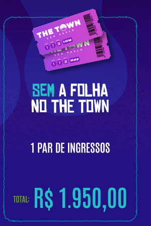 Sem a Folha no The Town: 1 par de ingressos, total: R$ 1.950,00