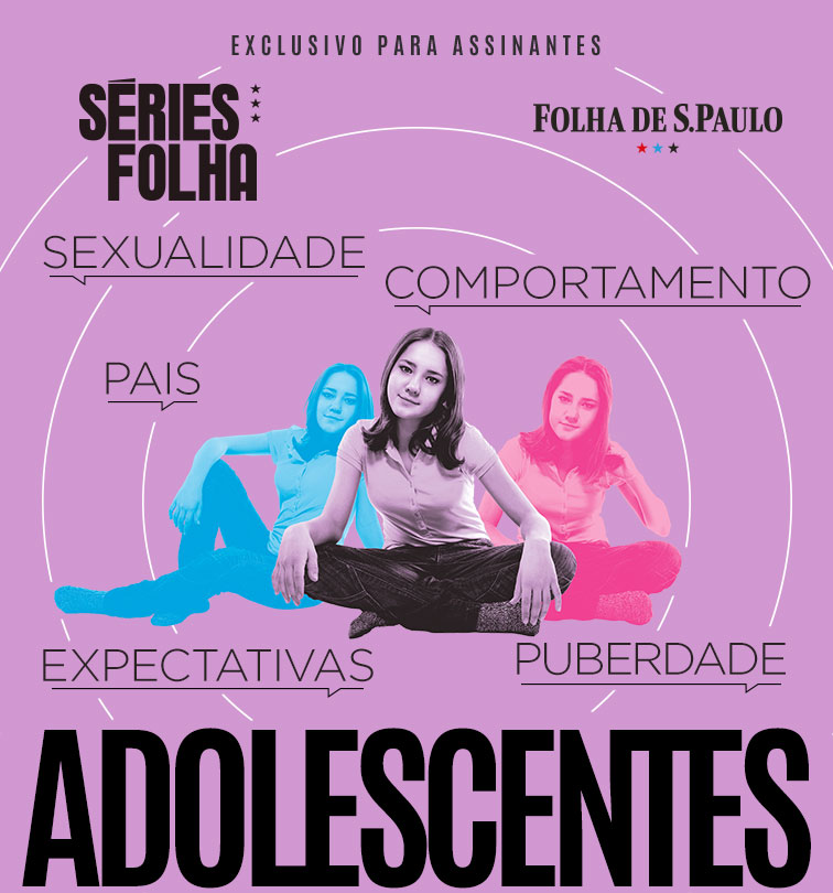Séries Folha | Adolescentes | Assine agora: 1 ano de Folha por 12x R$ 9,90. Quero Assinar