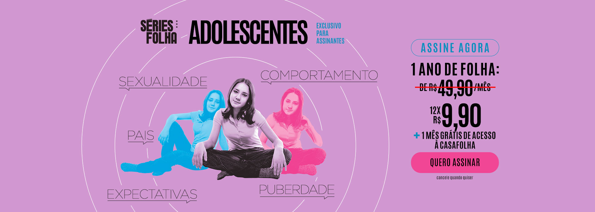 Séries Folha | Adolescentes | Assine agora: 1 ano de Folha por 12x R$ 9,90. Quero Assinar