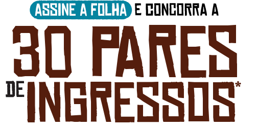 Assine a Folha e concorra a 30 Pares de Ingressos*