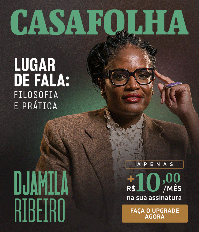 CasaFolha | Djamila Ribeiro | Faça o upgrade. Apenas + R$ 10,00/mês na sua assinatura.
