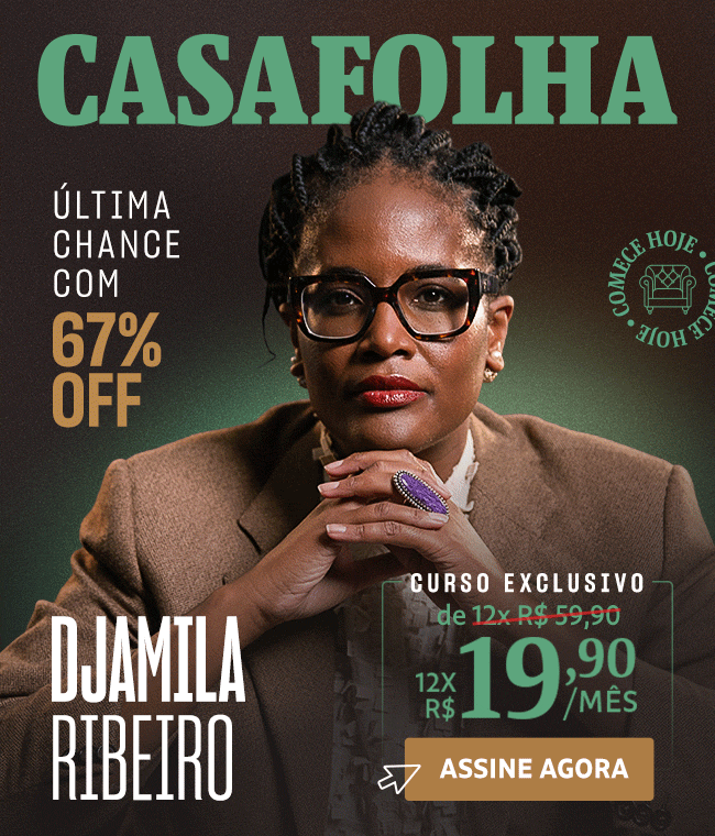 CasaFolha | Djamila Ribeiro | Assine Agora: de R$ 59,90 por R$ 19,90/mês