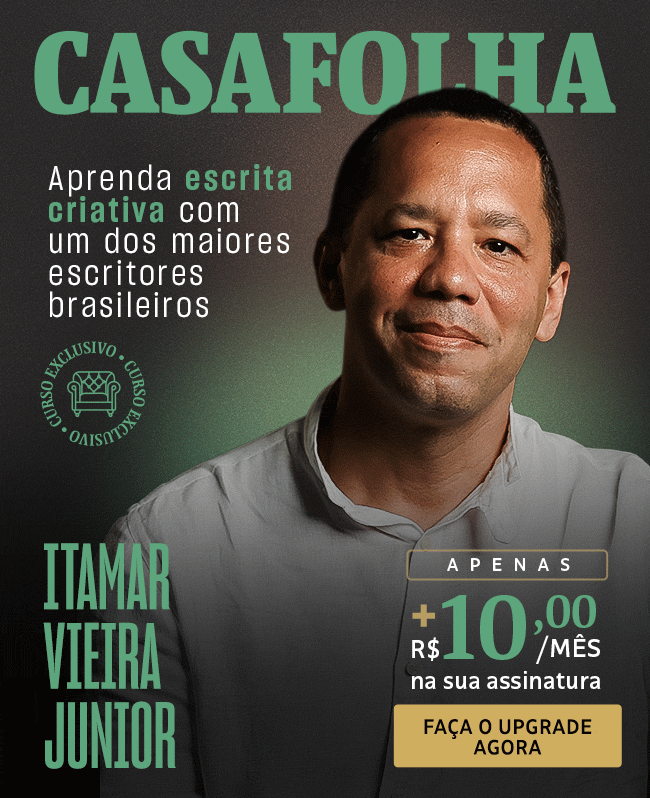 CasaFolha | Itamar Vieira Junior. Aprenda escrita criativa com 
um dos maiores escritores brasileiros. Oferta de lançamento, apenas 12x R$ 19,90/mês. Assine Agora