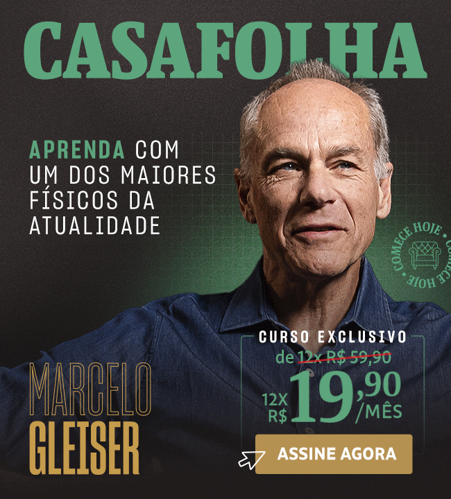 CasaFolha | Marcelo Gleiser | Aprenda com um dos maiores físicos da atualidade. Curso Exclusivo, de 12x R$ 59,90 por 12x R$ 19,90/mês. Assine agora