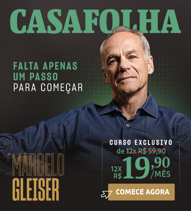 CasaFolha | Marcelo Gleiser | Falta apenas um passo para começar. Assine agora
